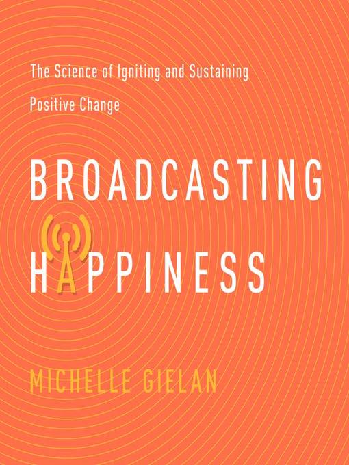 Title details for Broadcasting Happiness by Michelle Gielan - Available